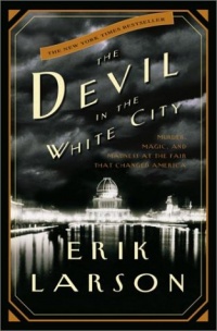 The Devil in the White City:  Murder, Magic, and Madness at the Fair That Changed America