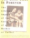 The Loss That Is Forever: The Lifelong Impact of the Early Death of a Mother or Father