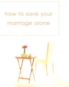 How to Save Your Marriage Alone