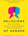 Delusions of Gender: How Our Minds, Society, and Neurosexism Create Difference