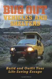 Bug Out Vehicles and Shelters: Build and Outfit Your Life-Saving Escape