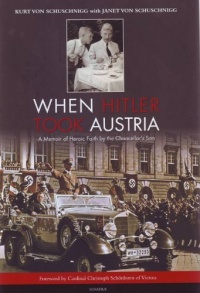 When Hitler Took Austria: A Memoir of Heroic Faith by the Chancellor's Son