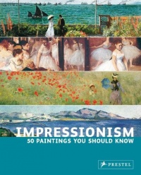 Impressionism: 50 Paintings You Should Know (50 You Should Know)