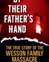 By Their Father's Hand: The True Story of the Wesson Family Massacre