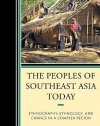 The Peoples of Southeast Asia Today: Ethnography, Ethnology, and Change in a Complex Region