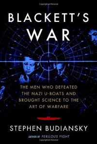 Blackett's War: The Men Who Defeated the Nazi U-Boats and Brought Science to the Art of Warfare