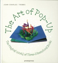 The Art of Pop Up: The Magical World of Three-Dimensional Books