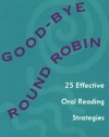 Good-bye Round Robin: 25 Effective Oral Reading Strategies