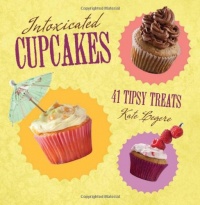 Intoxicated Cupcakes: 41 Tipsy Treats