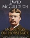 Mornings on Horseback: The Story of an Extraordinary Family, a Vanished Way of Life and the Unique Child Who Became Theodore Roosevelt