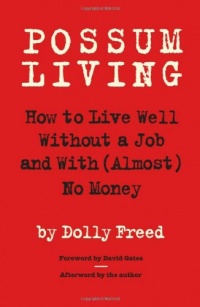 Possum Living: How to Live Well Without a Job and with (Almost) No Money