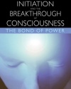 Spiritual Initiation and the Breakthrough of Consciousness: The Bond of Power