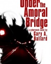 Under the Amoral Bridge: A Cyberpunk Novel (The Bridge Chronicles)