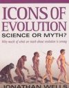 Icons of Evolution: Science or Myth? Why Much of What We Teach About Evolution Is Wrong