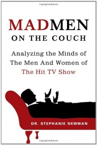 Mad Men on the Couch: Analyzing the Minds of the Men and Women of the Hit TV Show