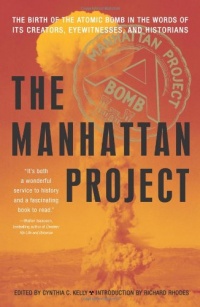 The Manhattan Project: The Birth of the Atomic Bomb in the Words of Its Creators, Eyewitnesses, and Historians