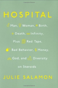 Hospital: Man, Woman, Birth, Death, Infinity, Plus Red Tape, Bad Behavior, Money, God and Diversity on Steroids