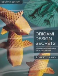 Origami Design Secrets: Mathematical Methods for an Ancient Art, Second Edition