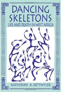 Dancing Skeletons: Life and Death in West Africa