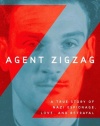 Agent Zigzag: A True Story of Nazi Espionage, Love, and Betrayal