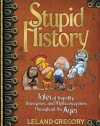 Stupid History: Tales of Stupidity, Strangeness, and Mythconceptions Throughout the Ages