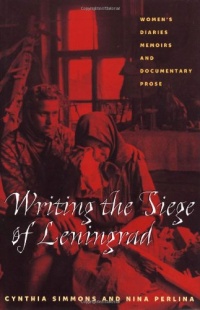 Writing The Siege Of Leningrad: Women's Diaries, Memoirs, and Documentary Prose (Pitt Series in Russian and East European Studies)