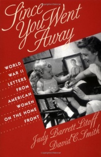 Since You Went Away: World War II Letters from American Women on the Home Front