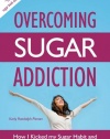 Overcoming Sugar Addiction: How I Kicked My Sugar Habit and Created a Joyful Sugar Free Life