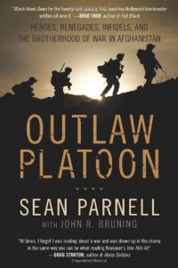 Outlaw Platoon: Heroes, Renegades, Infidels, and the Brotherhood of War in Afghanistan