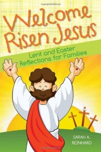 Welcome Risen Jesus: Lent and Easter Reflections for Families