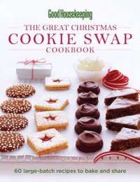 Good Housekeeping The Great Christmas Cookie Swap Cookbook: 60 Large-Batch Recipes to Bake and Share