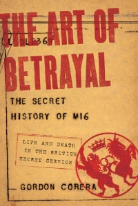 The Art of Betrayal: The Secret History of MI6: Life and Death in the British Secret Service