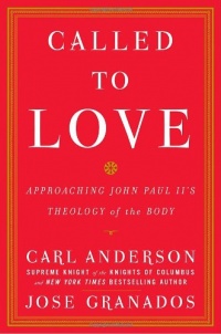 Called to Love: Approaching John Paul II's Theology of the Body