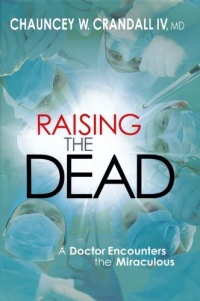 Raising the Dead: A Doctor Encounters the Miraculous