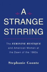 A Strange Stirring: The Feminine Mystique and American Women at the Dawn of the 1960s