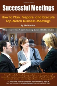 Successful Meetings: How to Plan, Prepare, and Execute Top-Notch Business Meetings