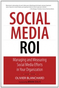 Social Media ROI: Managing and Measuring Social Media Efforts in Your Organization (Que Biz-Tech)