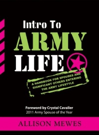 Intro To Army Life: A Handbook for Spouses and Significant Others Entering the Army Lifestyle