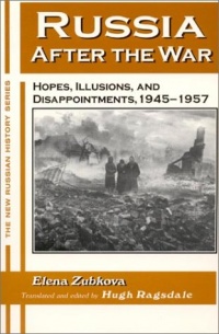 Russia After the War: Hopes, Illusions, and Disappointments, 1945-1957 (New Russian History)