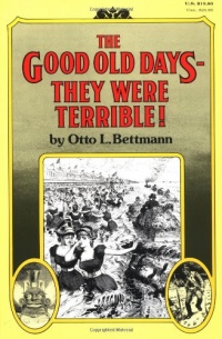 The Good Old Days: They Were Terrible!