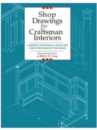 Shop Drawings for Craftsman Interiors: Cabinets, Moldings & Built-Ins for Every Room in the Home (Shop Drawings series)