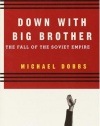 Down with Big Brother: The Fall of the Soviet Empire