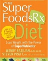 The Superfoods Rx Diet: Lose Weight with the Power of SuperNutrients