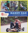 Handy Dad: 25 Awesome Projects for Dads and Kids