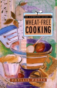 The Complete Guide to Wheat-Free Cooking