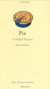 Pie: A Global History (The Edible Series)