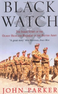 Black Watch: The Inside Story of the Oldest Highland Regiment in the British Army