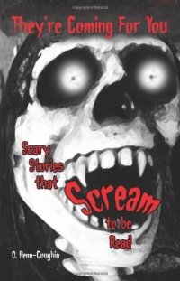 They're Coming For You: Scary Stories that Scream to be Read