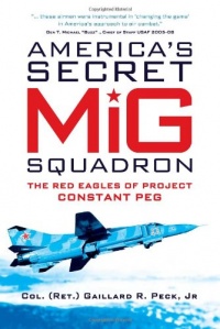 America's Secret MiG Squadron: The Red Eagles of Project CONSTANT PEG (General Aviation)