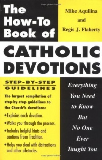 The How to Book of Catholic Devotions: Everything You Need to Know But No One Ever Taught You